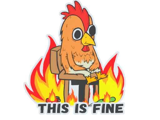 This Is Fine (Chicken)